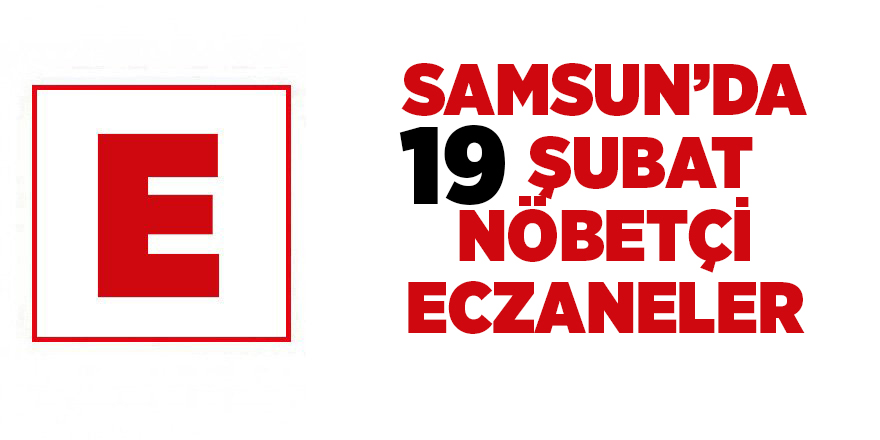 Samsun'da 19 Şubat nöbetçi eczaneler - samsun haber