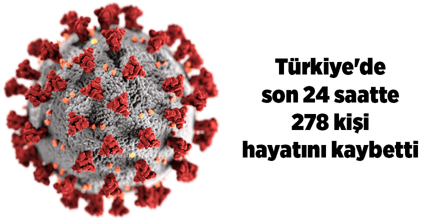 Korona virüsten son 24 saatte 278 kişi vefat etti