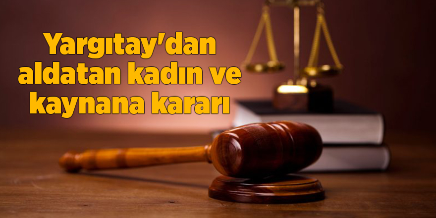 Yargıtay'dan aldatan kadın ve kaynana kararı