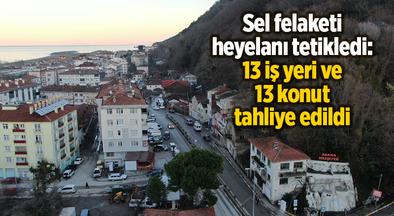 Sel felaketi heyelanı tetikledi: 13 iş yeri ve 13 konut tahliye edildi