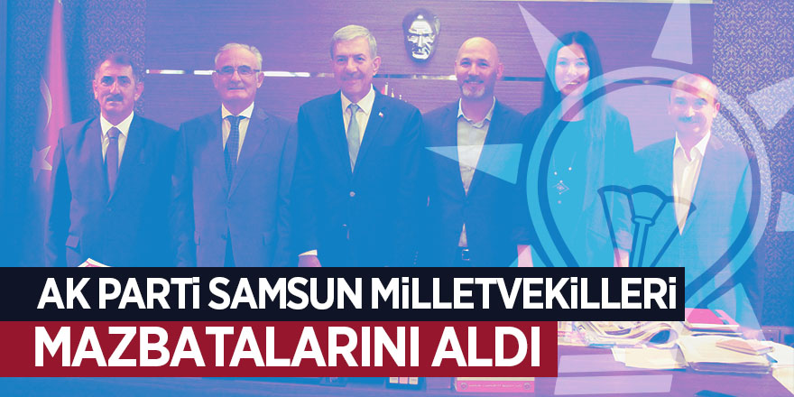 27. Dönem AK Parti Samsun Milletvekilleri mazbatalarını aldı 