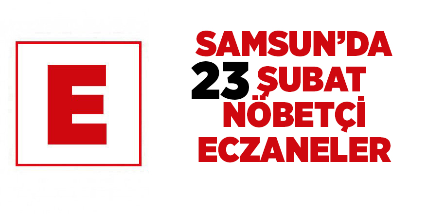 Samsun'da 23 Şubat nöbetçi eczaneler - samsun haber