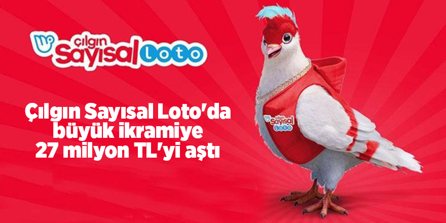 Çılgın Sayısal Loto'da büyük ikramiye 27 milyon TL'yi aştı