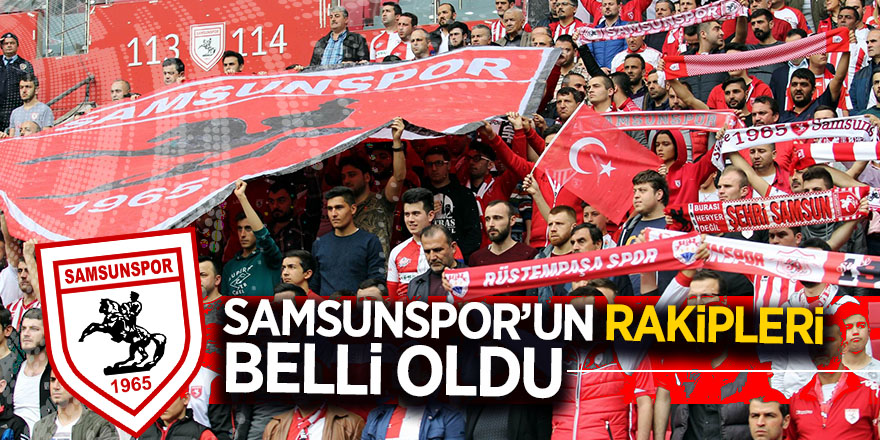 Samsunspor’un rakipleri belli oldu