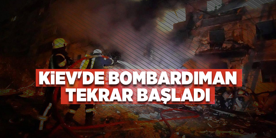 Kiev'de bombardıman tekrar başladı