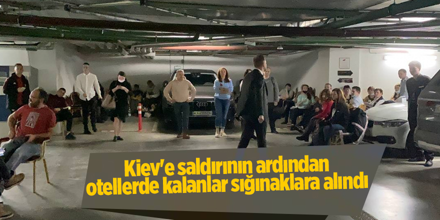 Kiev'e saldırının ardından otellerde kalanlar sığınaklara alındı