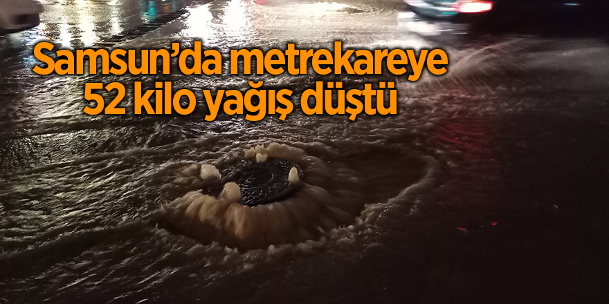 Samsun’da metrekareye 52 kilo yağış düştü - samsun haber