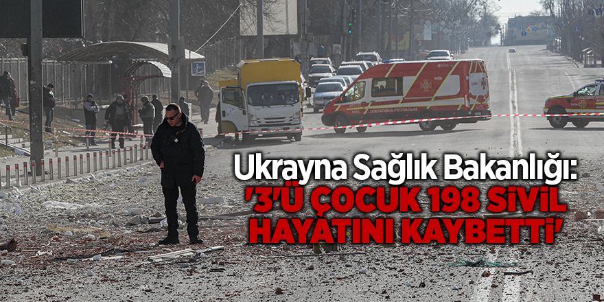 Ukrayna Sağlık Bakanlığı: '3'ü çocuk 198 sivil hayatını kaybetti'