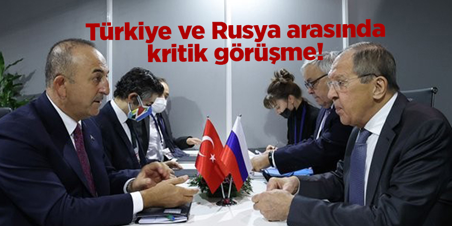 Türkiye ve Rusya arasında kritik görüşme!