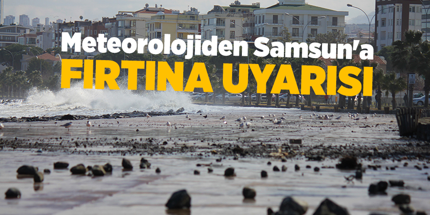 Meteorolojiden Samsun'a fırtına uyarısı - samsun haber