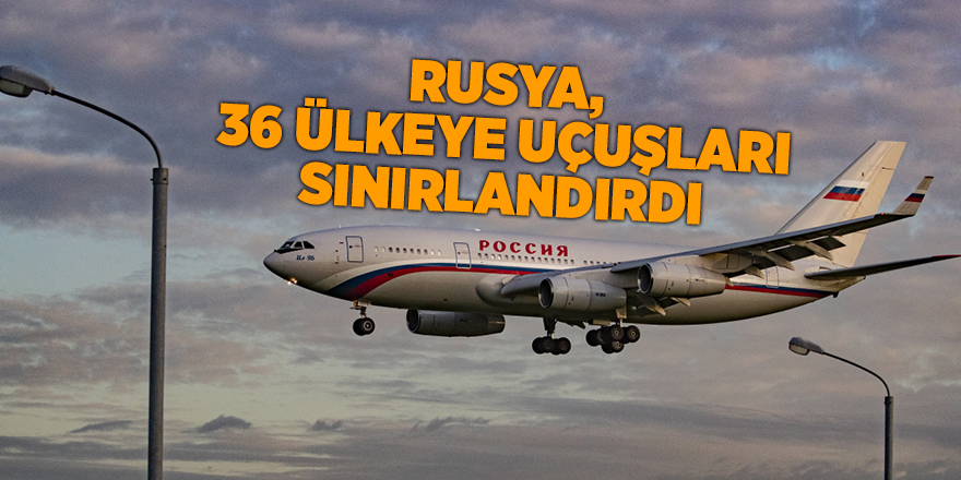 Rusya, 36 ülkeye uçuşları sınırlandırdı