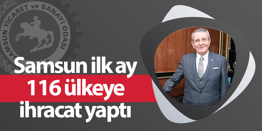 Samsun ilk ay 116 ülkeye ihracat yaptı - samsun haber