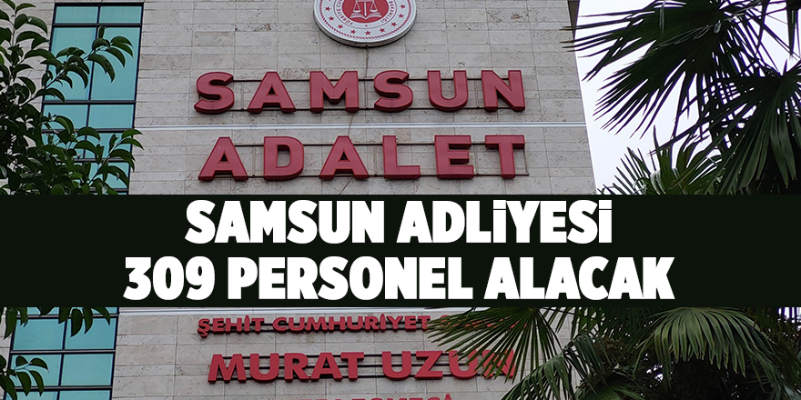 Samsun Adliyesi 309 personel alacak - samsun haber