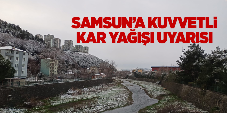 Samsun’a kuvvetli kar yağışı uyarısı - samsun haber