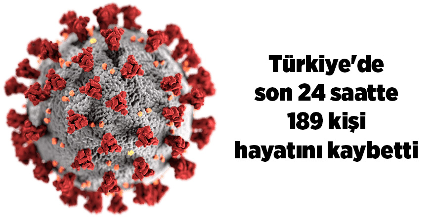 Son 24 saatte korona virüsten 189 kişi hayatını kaybetti