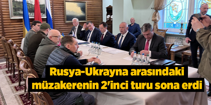 Rusya-Ukrayna arasındaki müzakerenin 2'inci tur sona erdi