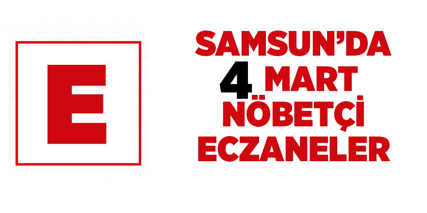 Samsun'da 4 Mart nöbetçi eczaneler - samsun haber