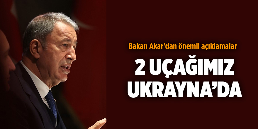 Bakan Akar'dan önemli açıklamalar