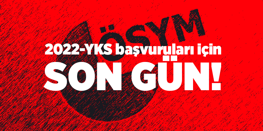 2022-YKS başvuruları için son gün!