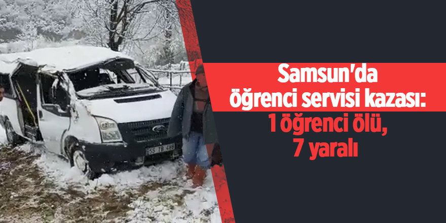 Samsun'da öğrenci servisi kazası: 1 öğrenci ölü, 7 yaralı - samsun haber