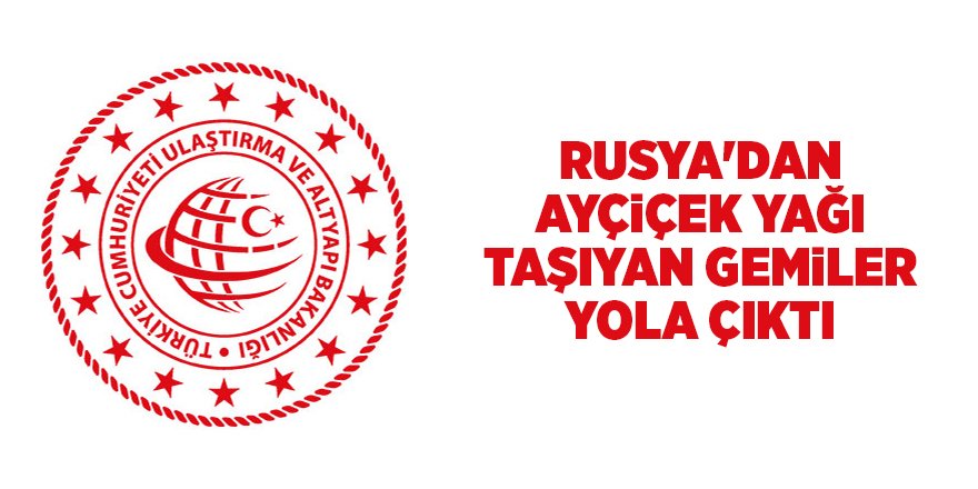 Rusya'dan ayçiçek yağı taşıyan gemiler yola çıktı