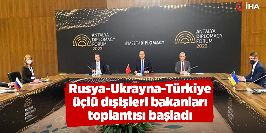 Rusya-Ukrayna-Türkiye üçlü dışişleri bakanları toplantısı başladı