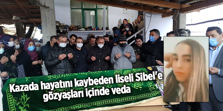 Kazada hayatını kaybeden liseli Sibel'e gözyaşları içinde veda - samsun haber