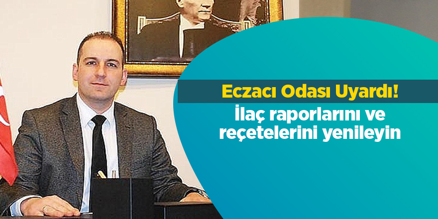 Eczacı Odası Uyardı! İlaç raporlarını ve reçetelerini yenileyin - samsun haber