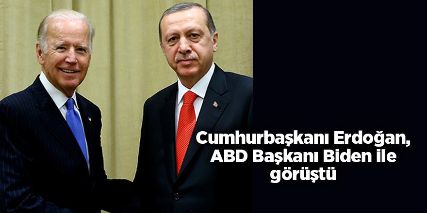 Cumhurbaşkanı Erdoğan, ABD Başkanı Biden ile görüştü