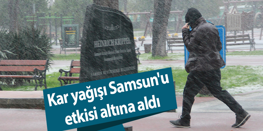 Kar yağışı Samsun'u etkisi altına aldı - samsun haber