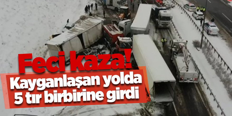 Feci kaza! Kayganlaşan yolda 5 tır birbirine girdi