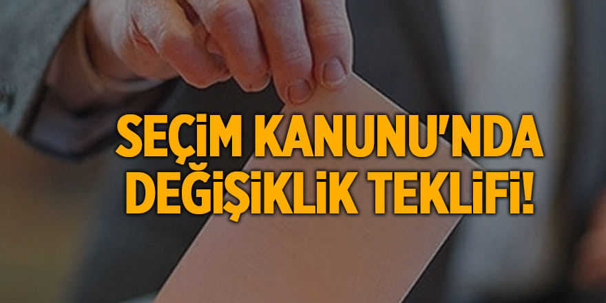 Seçim Kanunu'nda değişiklik teklifi!