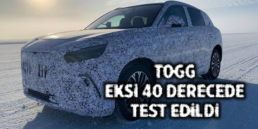 TOGG eksi 40 derecede test edildi