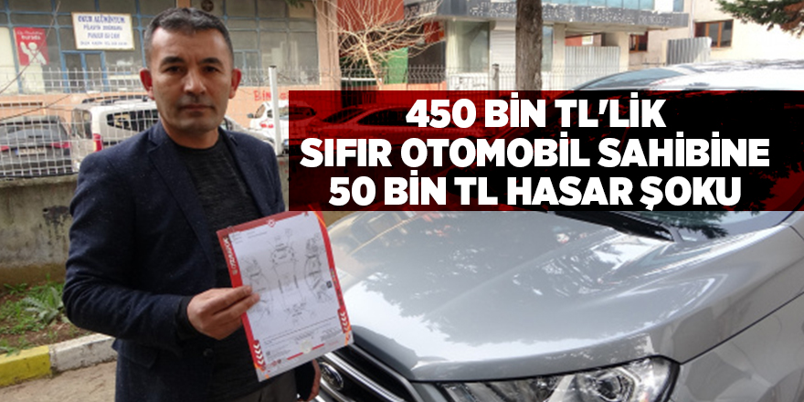 450 bin TL'lik sıfır otomobil sahibine 50 bin TL hasar şoku