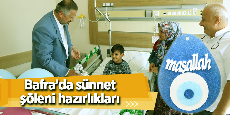 Bafra’da sünnet şöleni hazırlıkları