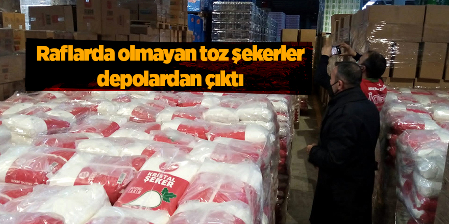 Raflarda olmayan toz şekerler depolardan çıktı