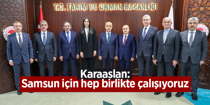 Karaaslan: Samsun için hep birlikte çalışıyoruz - samsun haber