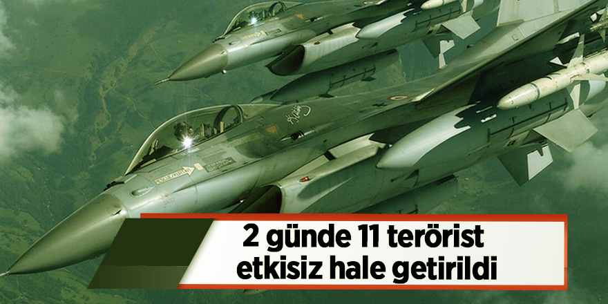 2 günde 11 terörist etkisiz hale getirildi