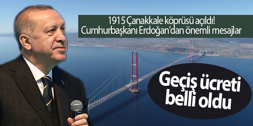 1915 Çanakkale köprüsü açıldı! Cumhurbaşkanı Erdoğan'dan önemli mesajlar