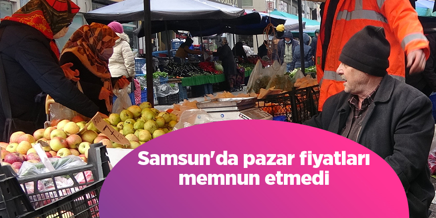 Samsun'da pazar fiyatları memnun etmedi - samsun haber