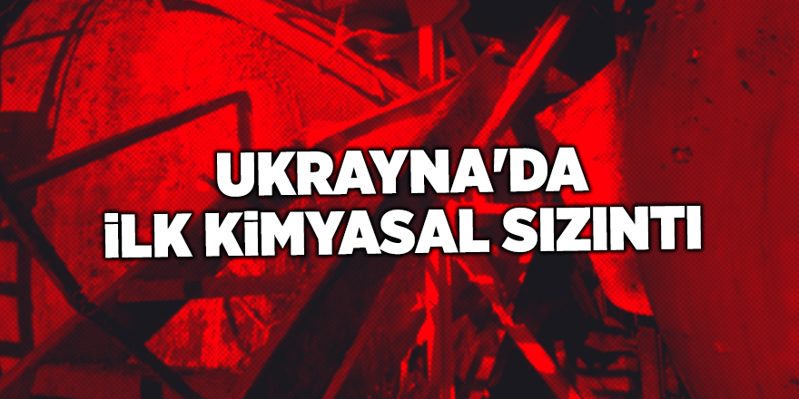 Ukrayna'da ilk kimyasal sızıntı