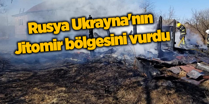 Rusya Ukrayna'nın Jitomir bölgesini vurdu