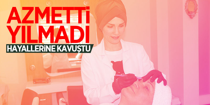 Azmetti yılmadı, hayallerine kavuştu