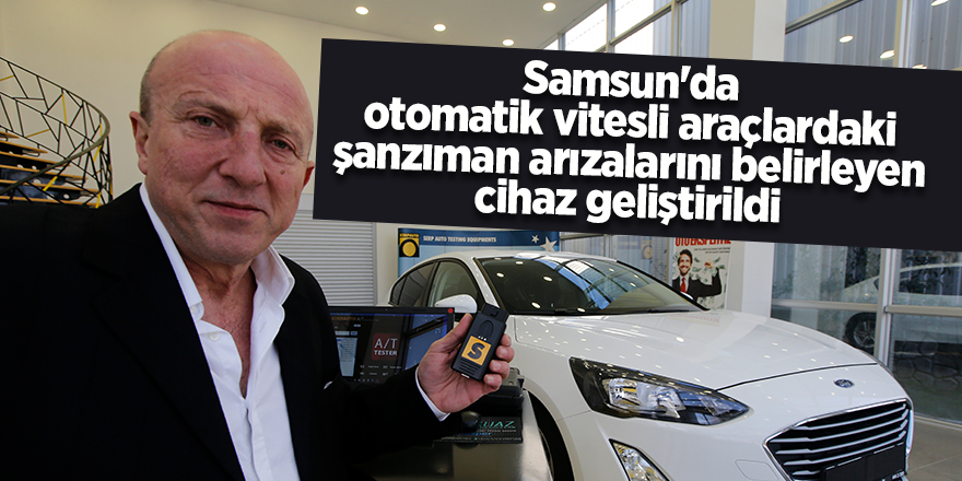 Samsun'da otomatik vitesli araçlardaki şanzıman arızalarını belirleyen cihaz geliştirildi