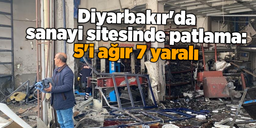 Diyarbakır'da sanayi sitesinde patlama: 5'i ağır 7 yaralı