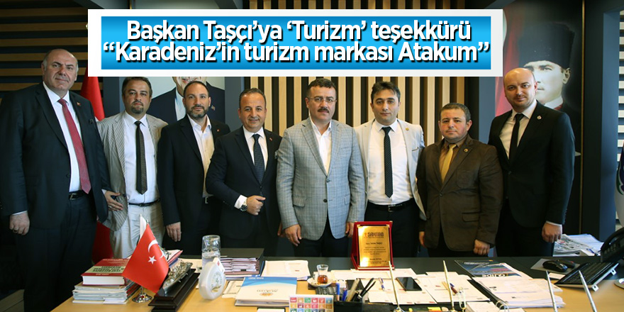 Başkan Taşçı’ya ‘Turizm’ teşekkürü  “Karadeniz’in turizm markası Atakum”