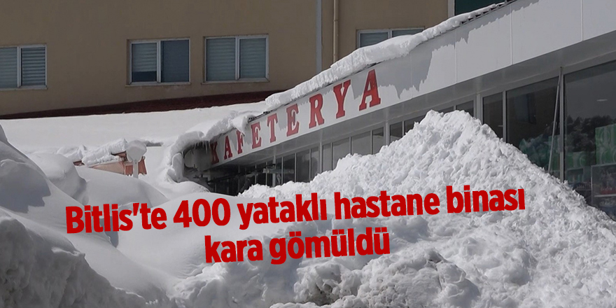 Bitlis'te 400 yataklı hastane binası kara gömüldü