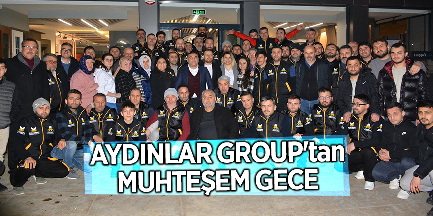 AYDINLAR GROUP'tan MUHTEŞEM GECE