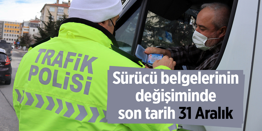 Sürücü belgelerinin değişiminde son tarih 31 Aralık