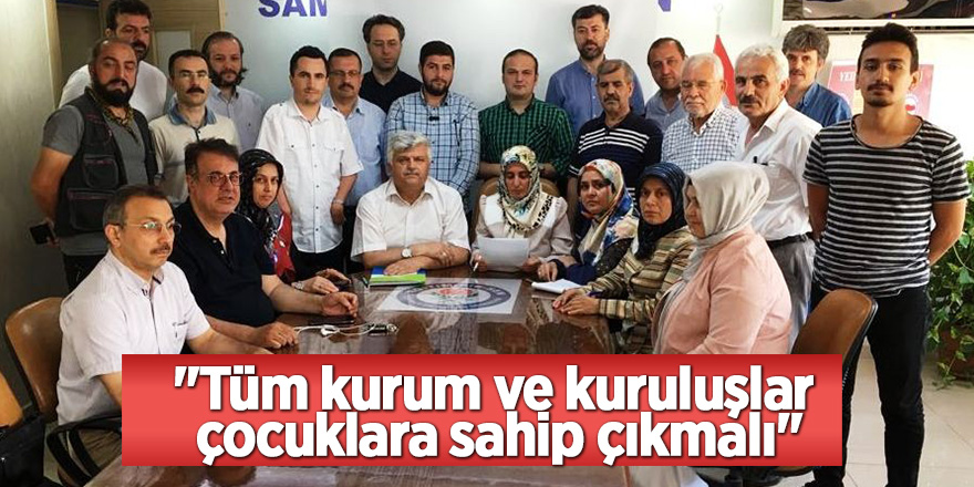 "Tüm kurum ve kuruluşlar çocuklara sahip çıkmalı"